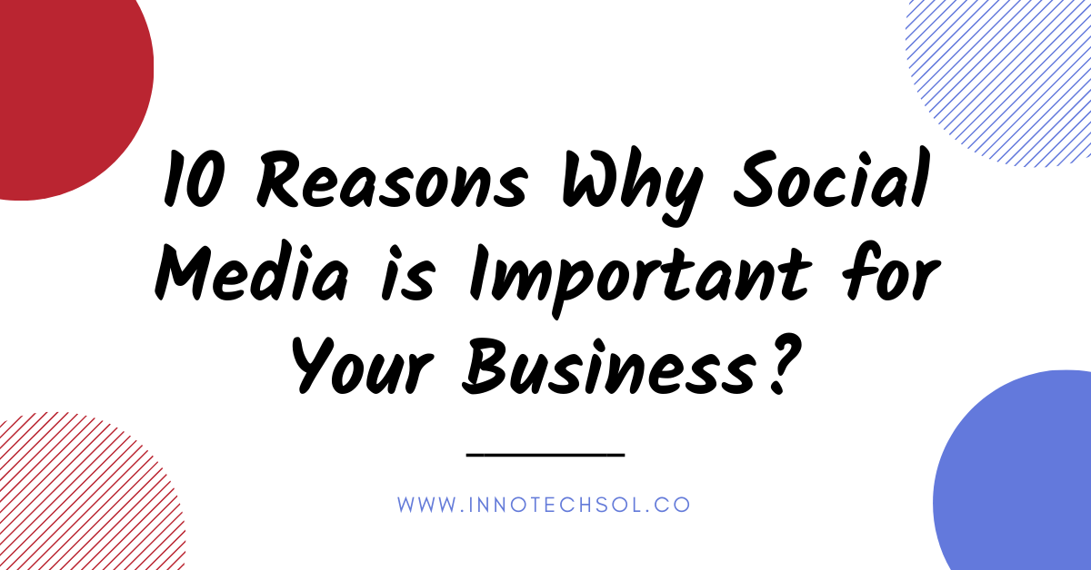 10 Reasons Why Social Media is Important for Your Business 10 Reasons Why Social Media is Important for Your Business