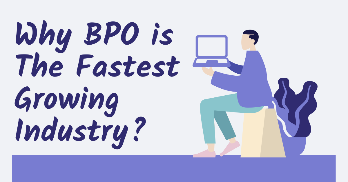 Why BPO is The Fastest Growing Industry Why BPO is The Fastest Growing Industry